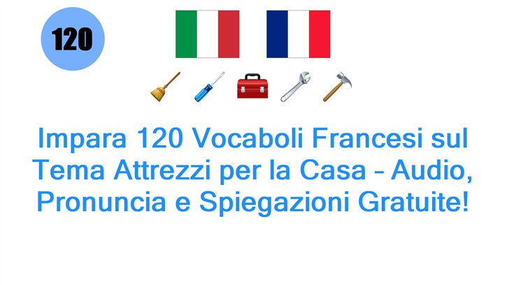 Impara 120 Vocaboli Francesi sul Tema Attrezzi per la Casa – Audio, Pronuncia e Spiegazioni Gratuite!